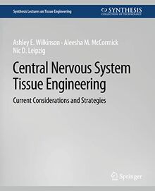 Central Nervous System Tissue Engineering: Current Considerations and Strategies (Synthesis Lectures on Tissue Engineering)