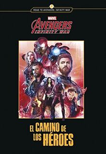 Los Vengadores. Infinity war. El camino de los héroes: Narrativa (Marvel. Los Vengadores)