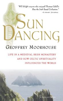 Sun Dancing: Life in a medieval Irish monastery and how Celtic spirituality influenced the world