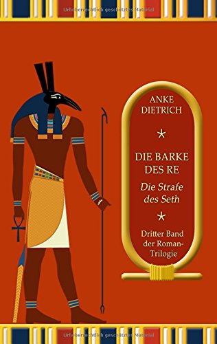 Die Barke des Re - Die Strafe des Seth -: Dritter Teil der Roman-Trilogie aus dem alten Ägypten
