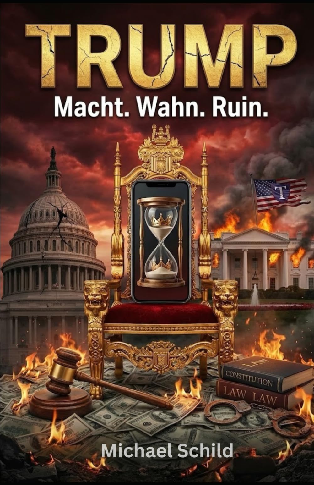 Trump - Macht, Wahn, Ruin: Wie die Hybris die Demokratie zerfraß – Ein Psychogramm der Macht