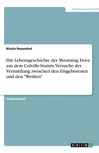 Die Lebensgeschichte der Mourning Dove aus dem Colville-Stamm. Versuche der Vermittlung zwischen den Eingeborenen und den Weißen