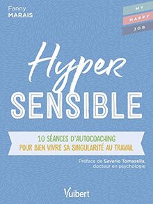 Hypersensible : 10 séances d'autocoaching pour bien vivre sa singularité au travail