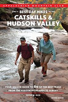 AMC's Best Day Hikes In The Catskills & Hudson Valley: Four-Season Guide to 60 of the Best Trails from the Hudson Highlands to Albany (Amc's Best Day Hikes in the Catskills and Hudson Valley)