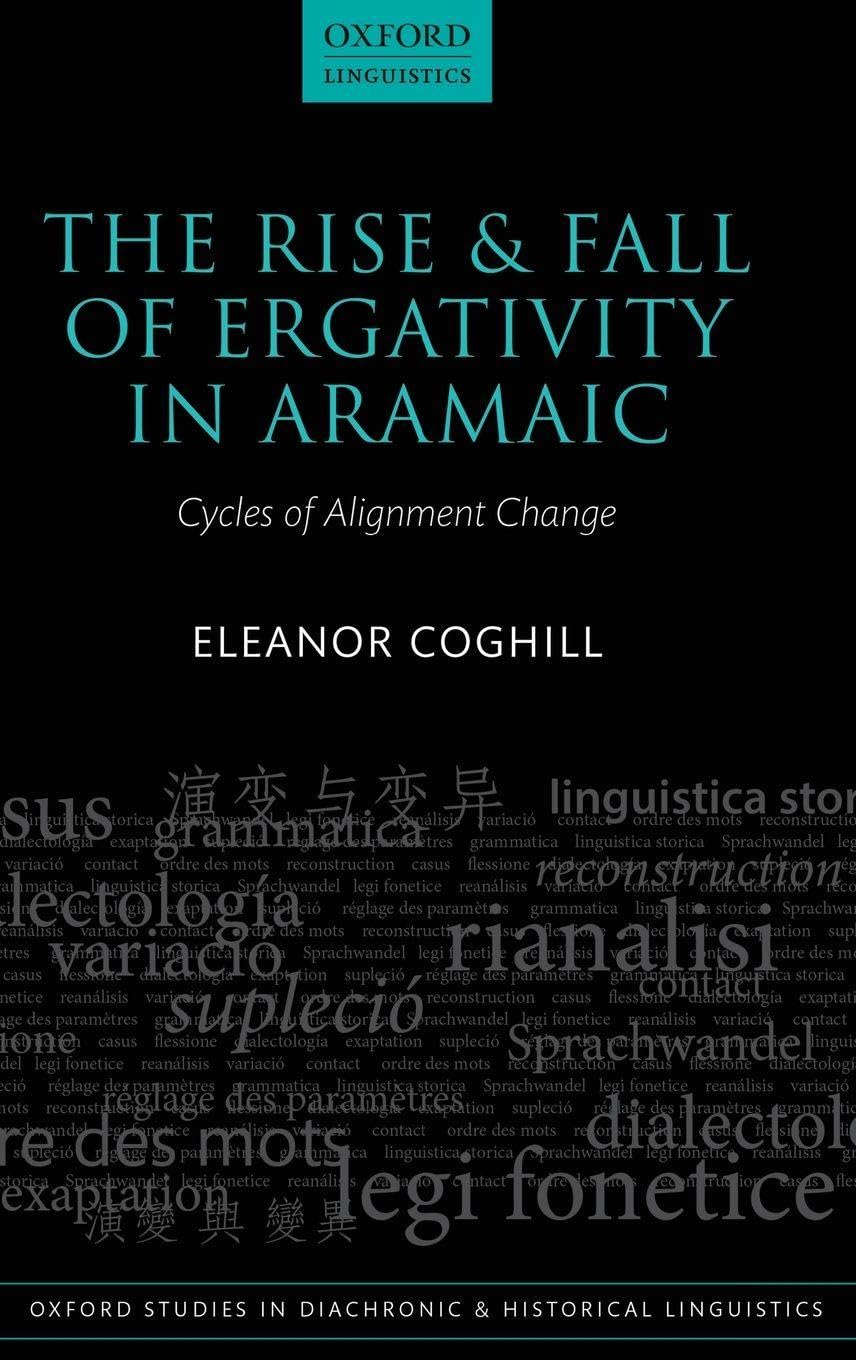 RISE & FALL ERGATIVIT ARAMAIC OSDHL 21 C: Cycles of Alignment Change (Oxford Studies in Diachronic and Historical Linguistics, Band 21)