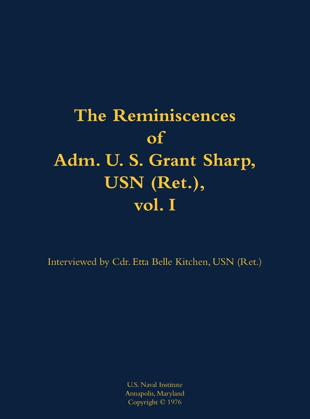 The Reminiscences of Adm. U. S. Grant Sharp, USN (Ret.), vol. I: 1906-2001