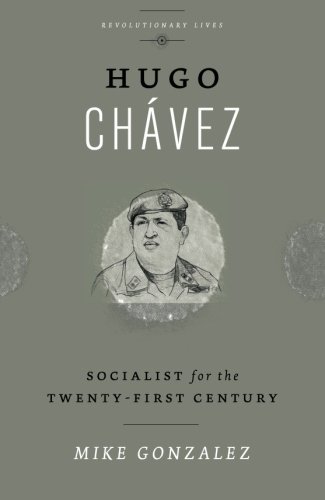 Mike Gonzalez Hugo Chávez, Socialist For The Twenty-first Century (Revolutionary Lives)