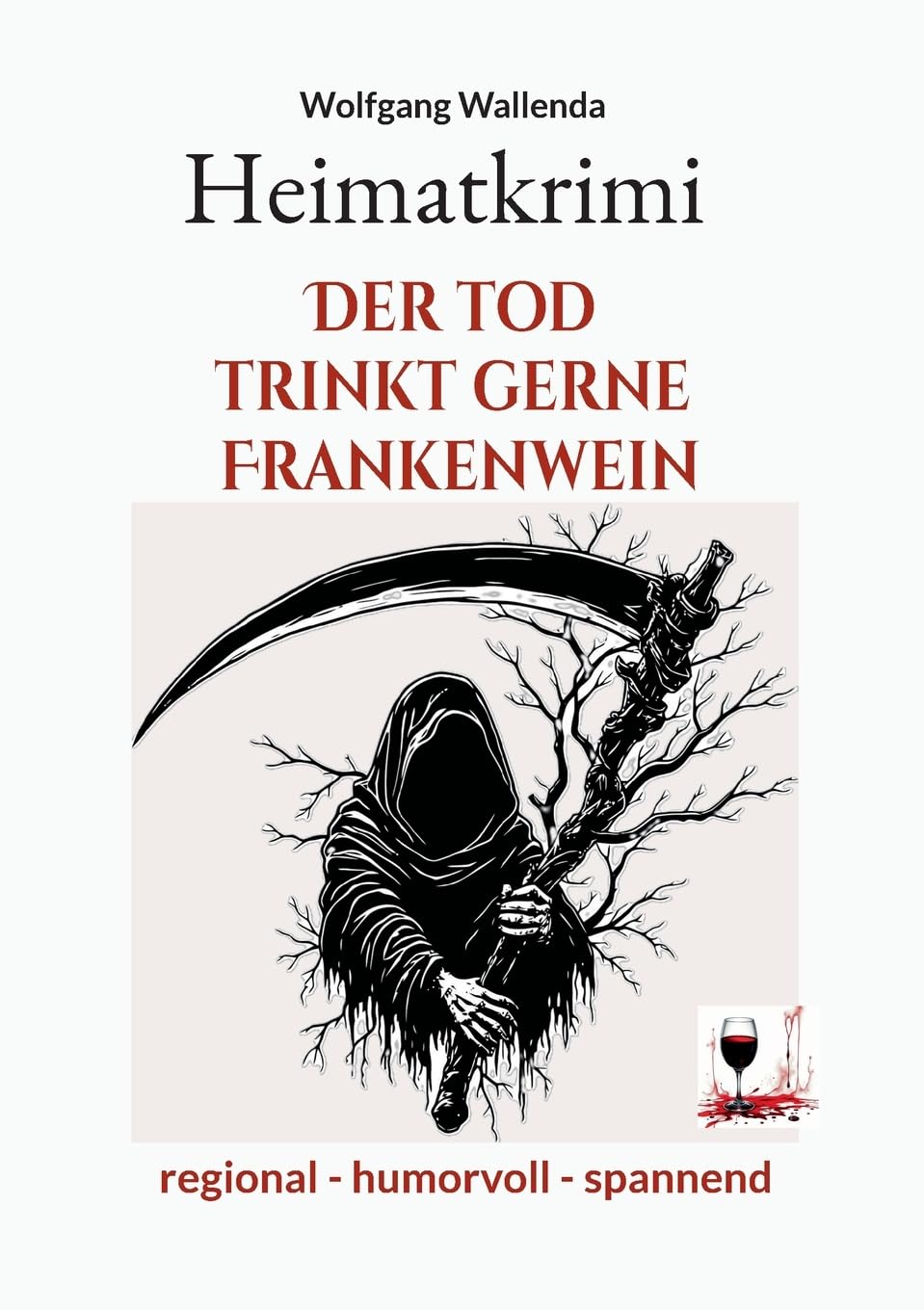 Heimatkrimi - Der Tod trinkt gerne Frankenwein: regional - humorvoll - spannend