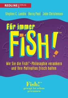 Für immer Fish!: Wie Sie Die Fish!-Philosophie Verankern Und Ihre Motivation Frisch Halten