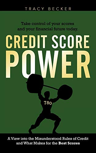 Credit Score Power: A View into the Misunderstood Rules of Credit and What Makes for the Best Scores