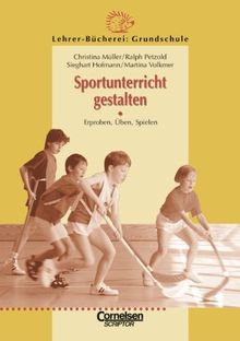 Lehrerbücherei Grundschule: Sportunterricht gestalten: Erproben, Üben, Spielen