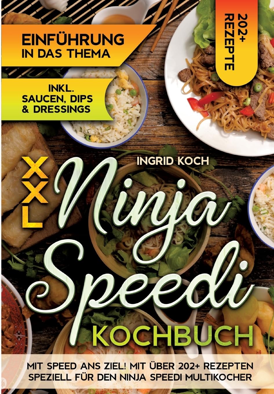 XXL Ninja Speedi Kochbuch: Mit Speed ans Ziel! Mit über 202+ Rezepten speziell für den Ninja Speedi Multikocher. Genießen Sie eine große Auswahl an leckeren Gerichten für jeden Tag