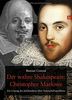 Der wahre Shakespeare: Christopher Marlowe. Zur Lösung des Jahrhunderte alten Autorschaftsproblems