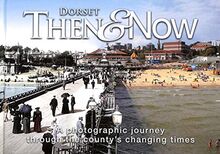 Dorset Then & Now: A Photographic Journey Through the County's Changing Times