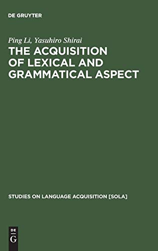 The Acquisition of Lexical and Grammatical Aspect (Studies on Language Acquisition [SOLA], 16)