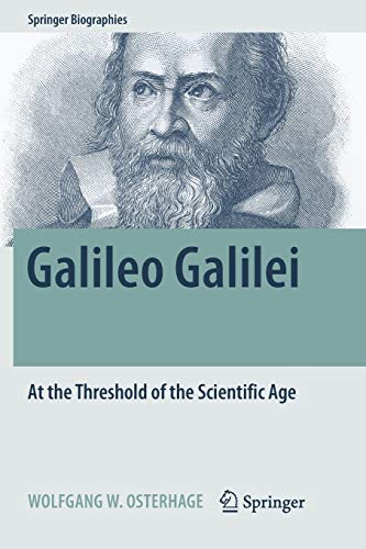 Galileo Galilei: At the Threshold of the Scientific Age (Springer Biographies)