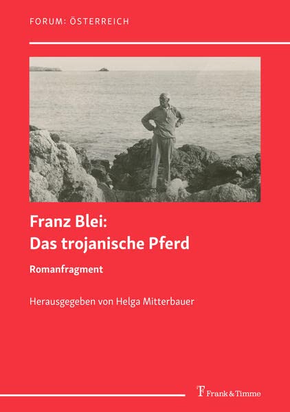 Das trojanische Pferd. Romanfragment: Herausgegeben von Helga Mitterbauer in Kooperation mit dem Deutschen Exilarchiv 1933–1945 der Deutschen Nationalbibliothek (Forum: Österreich)