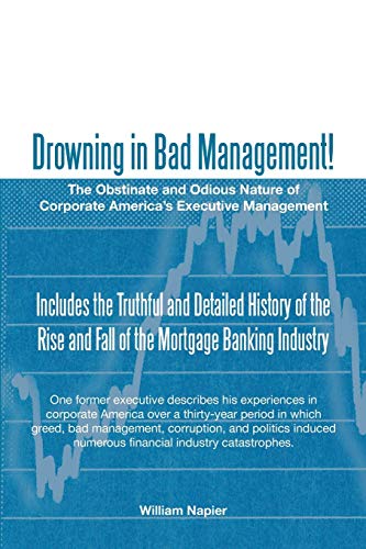 Drowning in Bad Management!: The Obstinate and Odious Nature of Corporate Americas Executive Management