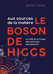 Aux sources de la matière, le boson de Higgs: À la recherche des particules élémentaires von Gillies, James | Buch | Zustand sehr gut