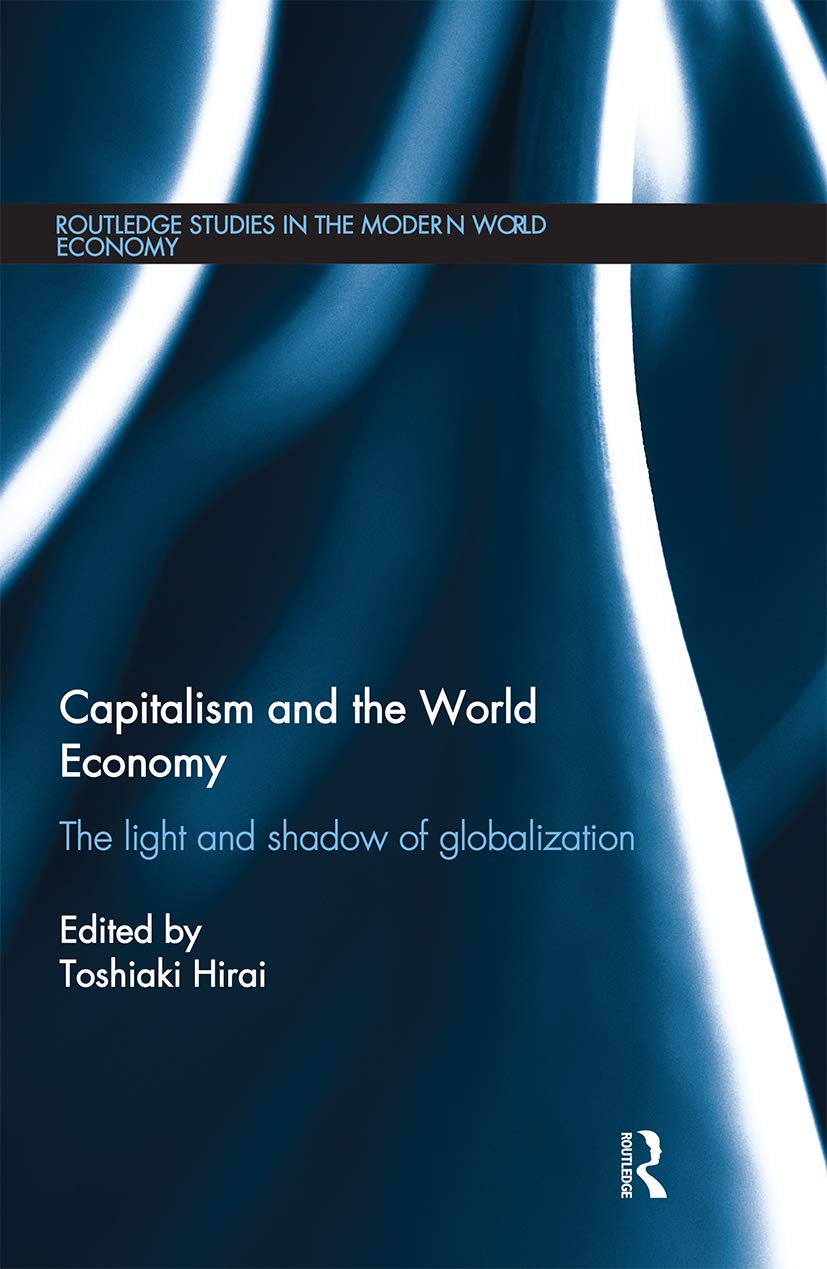 Capitalism and the World Economy: The Light and Shadow of Globalization (Routledge Studies in the Modern World Economy)