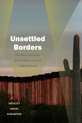 Unsettled Borders: The Militarized Science of Surveillance on Sacred Indigenous Land (Dissident Acts)