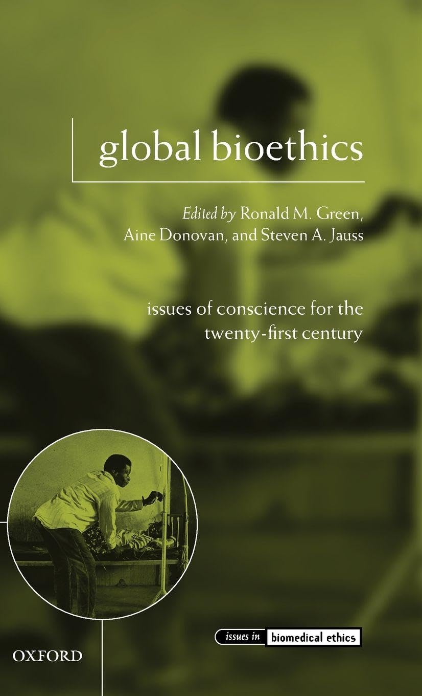 Global Bioethics: Issues of Conscience for the Twenty-First Century (Issues in Biomedical Ethics)