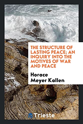 The structure of lasting peace; an inquiry into the motives of war and peace
