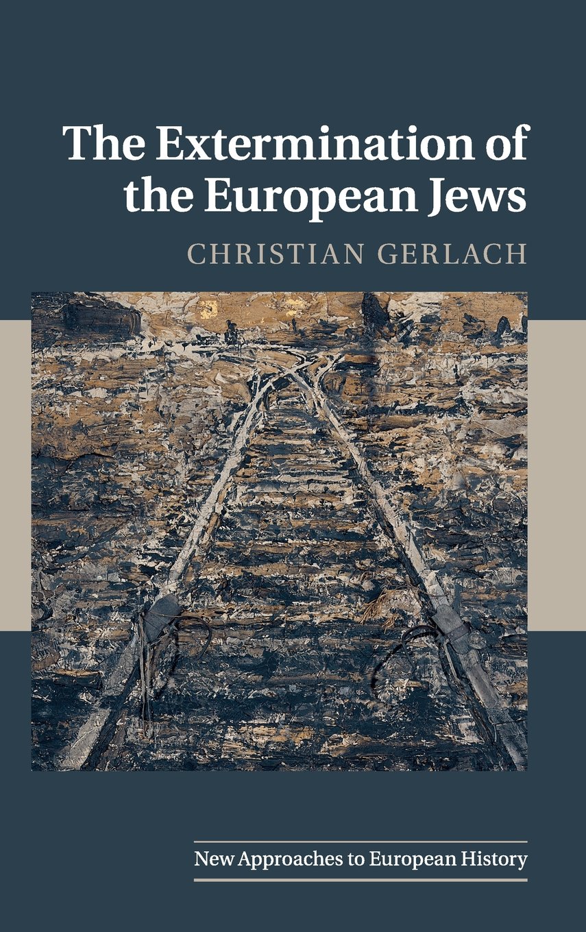 Christian Gerlach The Extermination Of The European Jews (New Approaches To European History)