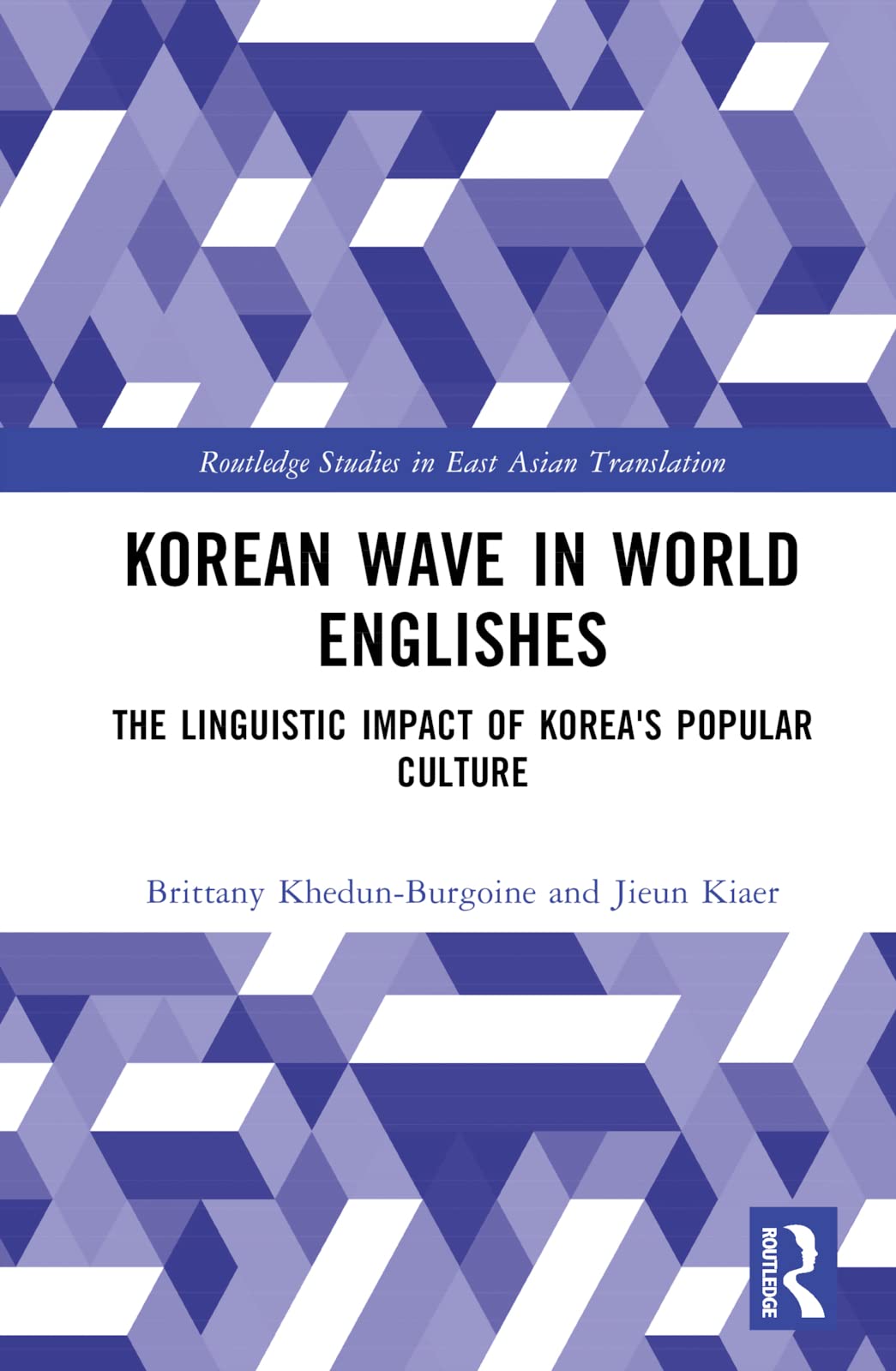 Korean Wave in World Englishes: The Linguistic Impact of Korea's Popular Culture (The Routledge Studies in East Asian Translation)