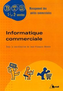 Informatique commerciale : BTS management des unités commerciales, 1re et 2e années