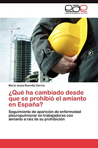 ¿Qué ha cambiado desde que se prohibió el amianto en España?: Seguimiento de aparición de enfermedad pleuropulmonar en trabajadores con amianto a raíz de su prohibición