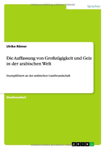 Die Auffassung von Großzügigkeit und Geiz in der arabischen Welt: Exemplifiziert an der arabischen Gastfreundschaft