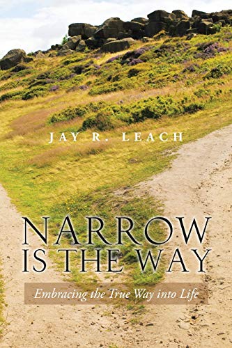 Narrow Is The Way: Embracing the True Way into Life