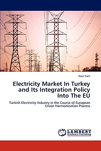 Electricity Market In Turkey and Its Integration Policy Into The EU: Turkish Electricity Industry in the Course of European Union Harmonization Process