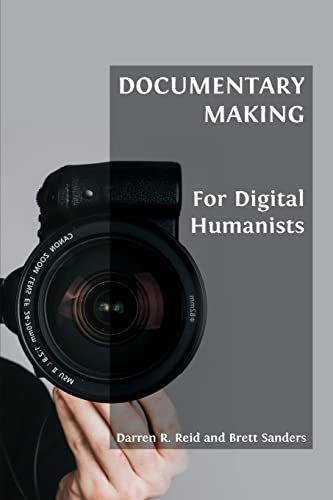 Documentary Making for Digital Humanists (Open Field Guides)