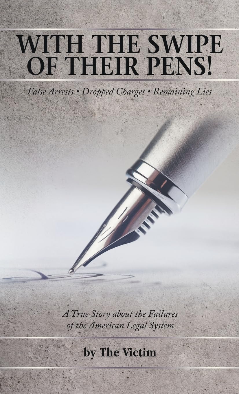 WITH THE SWIPE OF THEIR PENS!: False Arrest Dropped Charges Remaining Lies