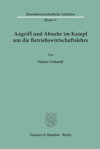 Angriff und Abwehr im Kampf um die Betriebswirtschaftslehre. (Betriebswirtschaftliche Schriften; BWS 11)
