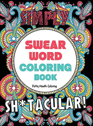 Swear Word Coloring Book: 40 Sh*tacular Sweary Designs for Adults - Sweary Mandalas, Sweary Animals & Flowers: Color Your Stress Away!