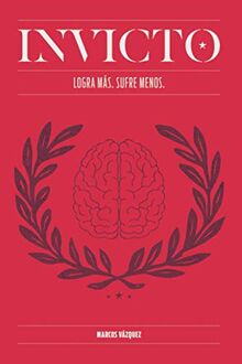 Invicto: Logra Más, Sufre Menos: Entrenamiento mental para lograr más y sufrir menos