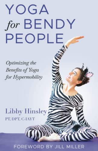 Yoga for Bendy People: Optimizing the Benefits of Yoga for Hypermobility
