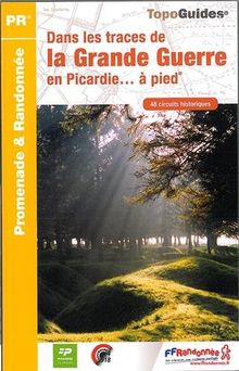 Dans les traces de la Grande Guerre en Picardie... à pied : 48 circuits historiques