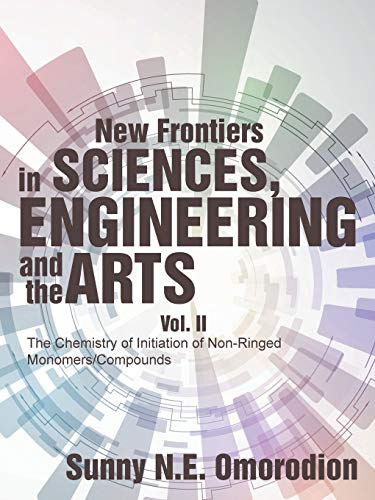 New Frontiers in Sciences, Engineering and the Arts: Vol. II The Chemistry of Initiation of Non-Ringed Monomers/Compounds