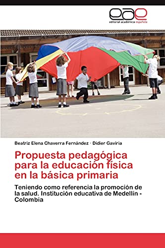 Propuesta pedagógica para la educación física en la básica primaria: Teniendo como referencia la promoción de la salud. Institución educativa de Medellín - Colombia