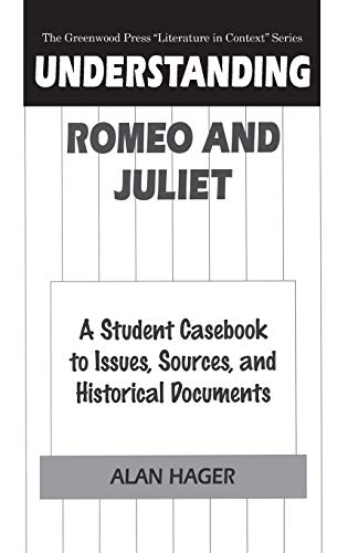 Understanding Romeo and Juliet: A Student Casebook to Issues, Sources, and Historical Documents (Greenwood Press Literature in Context)