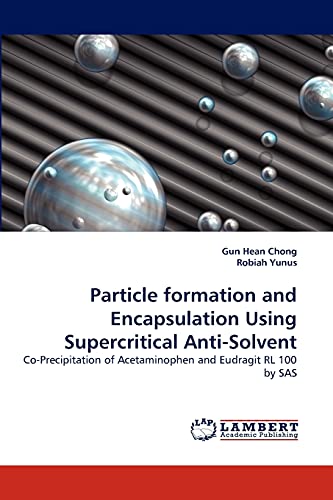 Particle formation and Encapsulation Using Supercritical Anti-Solvent: Co-Precipitation of Acetaminophen and Eudragit RL 100 by SAS