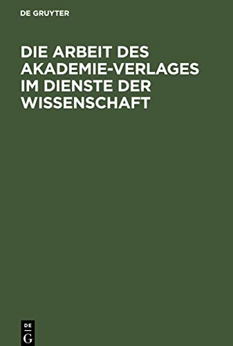 Die Arbeit des Akademie-Verlages im Dienste der Wissenschaft: zur 250. Jahresfeier der Deutschen Akademie der Wissenschaften zu Berlin