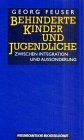 Behinderte Kinder und Jugendliche: Zwischen Integration und Aussonderung