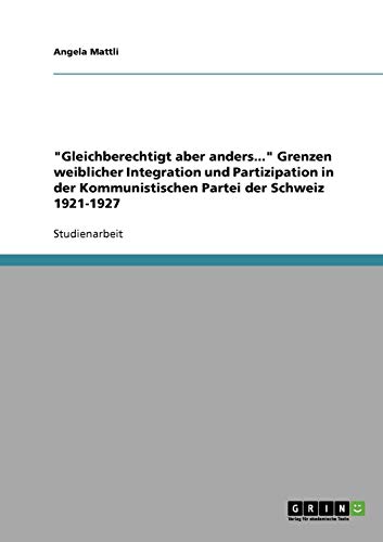 Gleichberechtigt aber anders... Grenzen weiblicher Integration und Partizipation in der Kommunistischen Partei der Schweiz 1921-1927