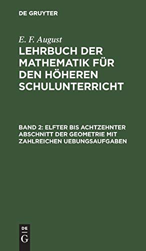 Elfter bis achtzehnter Abschnitt der Geometrie mit zahlreichen Uebungsaufgaben (E. F. August: Lehrbuch der Mathematik für den höheren Schulunterricht)