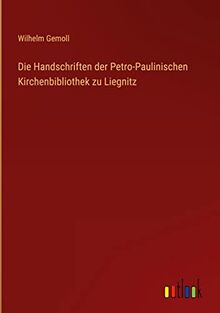 Die Handschriften der Petro-Paulinischen Kirchenbibliothek zu Liegnitz